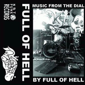 Full Of Hell : Music from the Dial